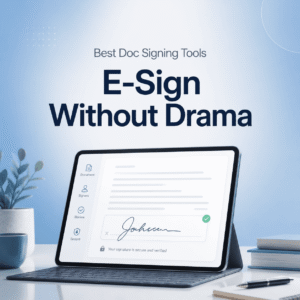 Best Doc Signing Tools: E‑Sign Without Drama